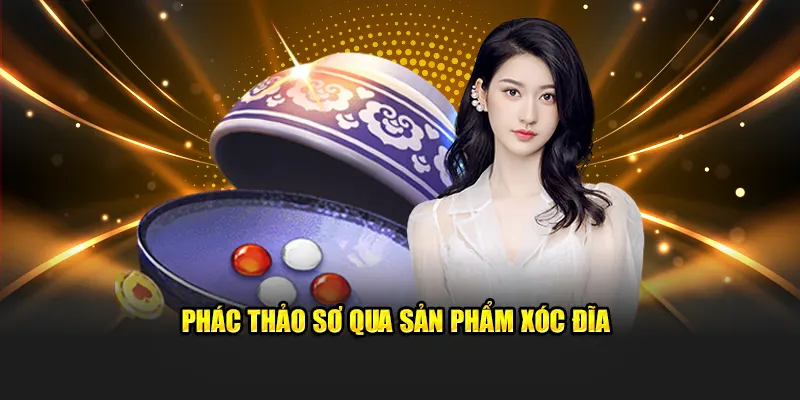 Phác thảo sơ qua sản phẩm Xóc Đĩa
